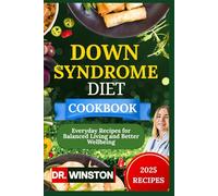 SUPER EASY DOWN SYNDROME DIET COOKBOOK: Everyday Recipes for Balanced Living and Better Wellbeing