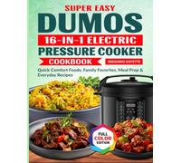 Super Easy DUMOS 16-in-1 Electric Pressure Cooker Cookbook: Quick Comfort Foods, Family Favorites, Meal Prep & Everyday Recipes