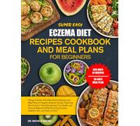 SUPER EASY ECZEMA DIET RECIPES COOKBOOK AND MEAL PLANS FOR BEGINNERS: Allergy-Friendly, Anti-Inflammatory Recipes and Meal Plans to Support Eczema, ... Health, and Immune Balance-While Promotin...