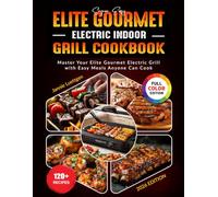 Super Easy Elite Gourmet Electric Indoor Grill Cookbook: Master Your Elite Gourmet Electric Grill with Easy Meals Anyone Can Cook