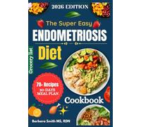 SUPER EASY ENDOMETRIOSIS DIET COOKBOOK: Gentle, Nourishing Recipes to Soothe Pain, Reduce Inflammation & Balance Hormones Naturally