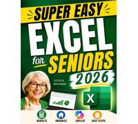 Super Easy Excel for Seniors: Step-by-Step Lessons to Make Sense of Excel, Build Useful Spreadsheets, Manage Your Money and Everyday Life, and Get Things Done Faster with AI Copilot