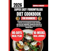 Super Easy Fibromyalgia Diet Cookbook For Beginners: A Practical Anti-Inflammatory Kitchen Companion with an 80-Day Nourishment Program and 1800 Days ... Q Burgher Nutrition Guide and Diet Series)