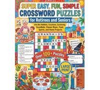Super Easy, Fun, Simple Crossword Puzzles for Retirees and Seniors who like to Hobbies, Vacations, Gardening, Grandkids, Classic Music, Food, Sports, ... Puzzles to Keep Your Mind Sharp and Active