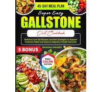Super Easy Gallstone Diet Cookbook: Delicious Low-Fat Recipes and Diet Strategies to Support Gallstone Relief and Improve Digestive Health Naturally