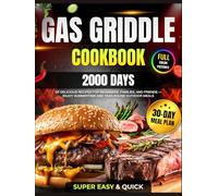 Super Easy Gas Griddle Cookbook: 2000 Days of Delicious & Quick Gas Griddle Recipes for Beginners, Families, and Friends Featuring a 30-Day Meal Plan ... Outdoor Meals (Outdoor Gas Griddle Cookbook)