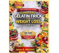 SUPER EASY GELATIN TRICK FOR WEIGHT LOSS: 60 Day Weight Loss Meal Plan with Low Calorie Gelatin Recipes for Fat Loss, with a special focus on hormone Balance for women.