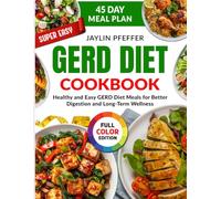 Super Easy GERD Diet Cookbook: Healthy and Easy GERD Diet Meals for Better Digestion and Long-Term Wellness
