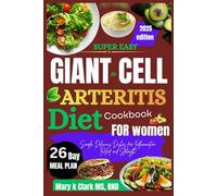 Super Easy Giant Cell Arteritis Diet Cookbook for Women: Simple, Delicious Dishes for Inflammation Relief and Strength