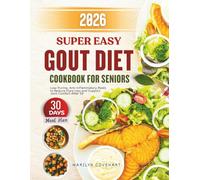 Super Easy Gout Diet Cookbook for Seniors: Low-Purine, Anti-Inflammatory Meals to Reduce Flare-Ups and Support Joint Comfort After 50