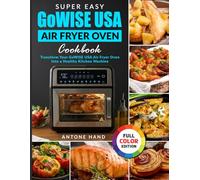 Super Easy GoWISE USA Air Fryer Oven Cookbook: Transform Your GoWISE USA Air Fryer Oven Into a Healthy Kitchen Machine