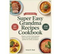 SUPER EASY GRANDMA RECIPES COOKBOOK: Classic Comfort Food Passed Down Through Generations, Perfect for Every Occasion