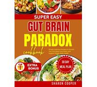 SUPER EASY GUT BRAIN PARADOX COOKBOOK: Simple, Delicious Recipes to Nourish Your Gut, Boost Your Brain, and Support Whole-Body Health
