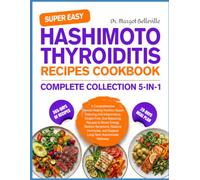 SUPER EASY HASHIMOTO THYROIDITIS RECIPES COOKBOOK COMPLETE COLLECTION 5-IN-1: A Comprehensive Thyroid-Healing Nutrition Guide Featuring ... Symptoms, Balance Hormones, and Support
