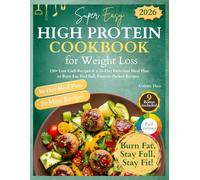 Super Easy High Protein Cookbook for Weight Loss: 150+ Low Carb Recipes & a 30-Day Delicious Meal Plan to Burn Fat, Feel Full, Protein-Packed Recipes (High Protein Made Easy)