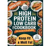 Super Easy High Protein Low Carb Cookbook: 100+ Budget Friendly Recipes to Boost Energy, Stay Fresh All Day | Full 30-Day Plan Included