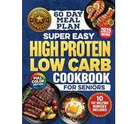 Super-Easy, High-Protein Low-Carb Cookbook for Seniors: Science Based Blueprint for Healthy Aging, Weight Loss & Longevity With 100 Budget-Friendly Recipes, Meal Plans & Shopping Lists For Over 60s