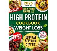 Super Easy High Protein Low Carb Cookbook For Weight Loss: Burn Fat, Stay Full, and Lose Weight with Delicious, Time-Saving, Protein-Packed Recipes-While Loving Every Bite