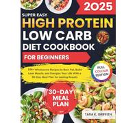 Super Easy High Protein Low Carb Diet Cookbook for Beginners: 150+ Wholesome Recipes to Burn Fat, Build Lean Muscle, and Energize Your Life With a ... Lasting Results (Carnivore Basics Collection)
