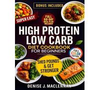 Super Easy High Protein Low Carb Diet Cookbook for Beginners: Healthy 5-Ingredient Recipes to Burn Fat, Build Strength, Crush Cravings, and Stay Energized Every Day.