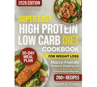 Super Easy High Protein Low Carb Diet Cookbook for Weight Loss: 200+ Macro-Friendly Recipes with 30-Day Meal Plan & Shopping Lists to Burn Fat, Build Lean Muscle & Boost Energy for Beginners