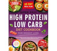 Super Easy High Protein Low Carb Diet Cookbook for Weight Loss: Quick & Simple Everyday Recipes to Burn Fat, Boost Metabolism, Stay Full & Eat Healthy Without the Hassle - Includes 60-Day Meal Plan