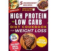 Super-Easy High Protein Low Carb Diet Cookbook for Weight Loss: Quick & Tasty 5-Ingredient Recipes to Burn Fat, Stop Hunger and Boost Energy. Budget Friendly 60-Day Meal Plan for Busy People