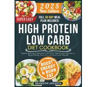 Super Easy High Protein Low Carb Diet Cookbook: Quick, Healthy & Delicious Low-Carb, High-Protein Recipes to Boost Energy, Burn Fat and Build Lean Muscle!