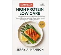 Super Easy High Protein Low Carb: Fast Healthy Recipes to Burn Fat, Boost Energy, Control Cravings, and Make Clean Eating Simple for Beginners and Busy Families