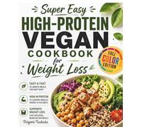 Super Easy High-Protein Vegan Cookbook for Weight Loss: Simple Plant-Based Recipes Packed with Protein, Quick 30-Minute Meals and a 28-Day Plan to Support Fat Loss and Daily Energy