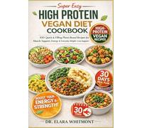 SUPER EASY HIGH PROTEIN VEGAN DIET COOKBOOK FOR BEGINNERS: 100 Quick & Filling Plant-Based Recipes for Muscle Support, Energy & Everyday Weight-Loss Support