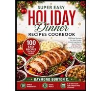 Super easy holiday dinner recipes cookbook: 100 Easy Recipes for Busy People, Simple Ingredients, Quick Meals & a 30-Day Plan for Stress-Free Cooking