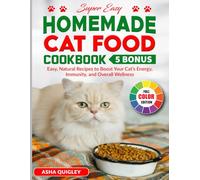 Super Easy Homemade Cat Food cookbook: Easy, Natural Recipes to Boost Your Cat’s Energy, Immunity, and Overall Wellness