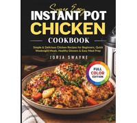Super Easy Instant Pot Chicken Cookbook: Simple & Delicious Chicken Recipes for Beginners, Quick Weeknight Meals, Healthy Dinners & Easy Meal Prep