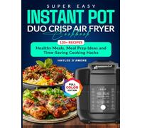 Super Easy Instant Pot Duo Crisp Air Fryer Cookbook: Healthy Meals, Meal Prep Ideas and Time-Saving Cooking Hacks