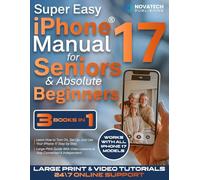 Super Easy iPhone 17 Manual for Seniors & Absolute Beginners: Learn How to Turn On, Set Up, and Use Your iPhone 17 Step by Step - Large-Print Guide With Video Lessons to Stay Connected & Independent