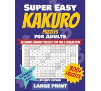 Super Easy Kakuro Puzzles for Adults: Over 300 Large Print, Beginner-Friendly Puzzles for Fun and Relaxation