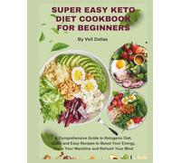 Super Easy KETO DIET Cookbook for Beginners: A Comprehensive Guide to Ketogenic Diet, Quick and Easy Recipes to Boost Your Energy, Trim Your Waistline And Refresh Your Mind