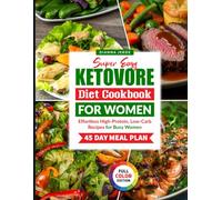 Super Easy Ketovore Diet Cookbook for Women: Effortless High-Protein, Low-Carb Recipes for Busy Women