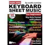 Super Easy Keyboard Sheet Music for Beginners: A Beginner Keyboard Book for Adults and Kids-50 Songs in Big-Note Format with Letters-Nursery Rhymes, ... (Large Print Letter Notes Sheet Music)