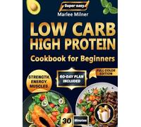 Super Easy Low Carb High Protein Cookbook for Beginners: 150+ Healthy, Tasty & Simple Recipes to Burn Fat, Build Strength, Boost Energy, Crush Cravings & Keep Your Family Happy Every Day