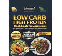 Super Easy Low Carb High Protein Cookbook for Beginners: 150+ Healthy, Tasty & Simple Recipes to Burn Fat, Build Strength, Boost Energy, Crush Cravings & Keep Your Family Happy Every Day