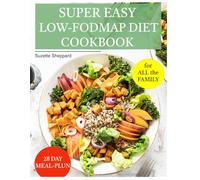 SUPER EASY LOW-FODMAP DIET COOKBOOK: Say goodbye to IBS symptoms. With simple, low-FODMAP meals for every occasion, you can eat with confidence,at home, with family, or dining out.