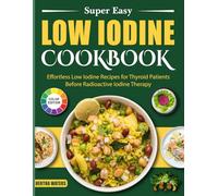 Super Easy Low Iodine Cookbook: Effortless Low Iodine Recipes for Thyroid Patients Before Radioactive Iodine Therapy