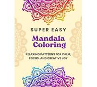 Super Easy Mandala Coloring: Relaxing Patterns for Stress Relief, Calm, and Mindful Coloring