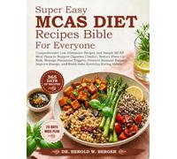 SUPER EASY MCAS DIET RECIPES BIBLE FOR EVERYONE: Comprehensive Low-Histamine Recipes and Simple MCAS Meal Plans to Support Digestive Comfort, Reduce ... Improve Energy, and Build Safer Ever...