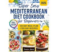 Super Easy Mediterranean Diet Cookbook for Beginners: Discover Simple Habits and Nourishing Plates that Effortlessly Support Wellness, Balance, and Vitality Every Single Day