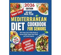 Super Easy Mediterranean Diet Cookbook for Seniors: 100+ proven easy to follow recipes to increase vitality, support heart health and promote longevity