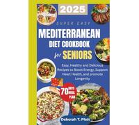 SUPER EASY MEDITERRANEAN DIET COOKBOOK FOR SENIORS: Easy, Healthy and Delicious Recipes to Boost Energy, Support Heart Health, and promote Longevity