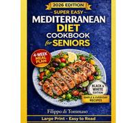 Super Easy Mediterranean Diet Cookbook for Seniors: Large Print, Easy to Read +100 Simple Recipes, Black & White Photos and 4-Week Meal Plan